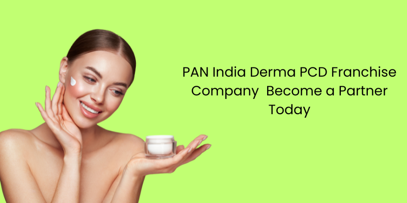 PAN India Derma PCD Franchise Company – Become a Partner Today