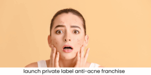 launch private label anti-acne franchise
