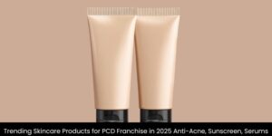 Trending skincare products for PCD franchise in 2025 including anti-acne creams, sunscreen, and face serums for business growth.